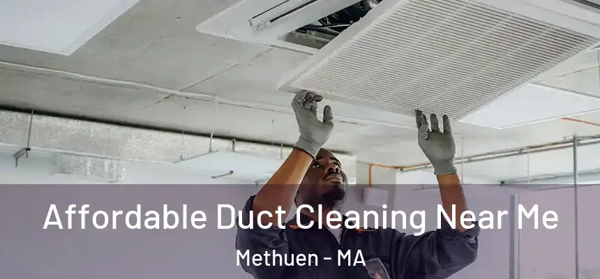  Affordable Duct Cleaning Near Me Methuen - MA