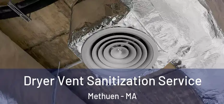  Dryer Vent Sanitization Service Methuen - MA