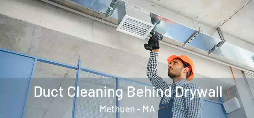  Duct Cleaning Behind Drywall Methuen - MA