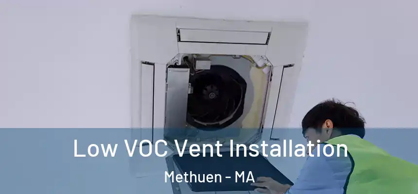  Low VOC Vent Installation Methuen - MA