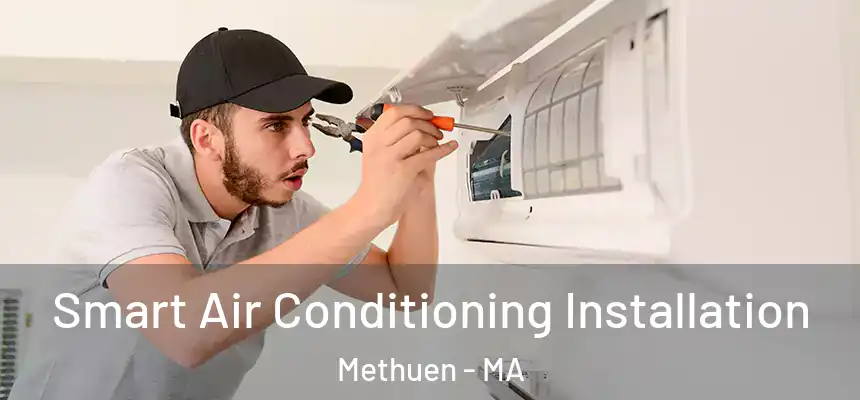 Smart Air Conditioning Installation Methuen - MA