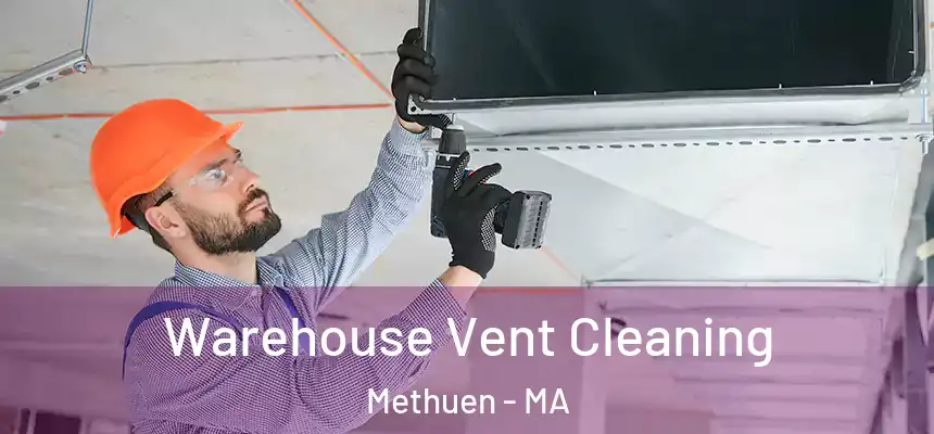 Warehouse Vent Cleaning Methuen - MA